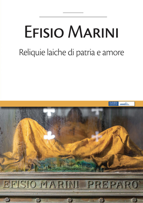 Efisio Marini. Reliquie laiche di patria e amore