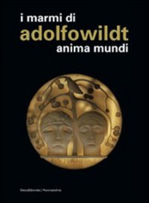 Adolfo Wildt. Anima mundi. Ediz. italiana e inglese