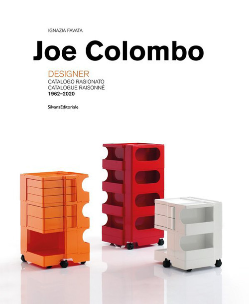 Joe Colombo. Designer. Catalogo ragionato 1962-2020. Ediz. italiana e inglese