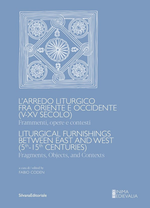 L'arredo liturgico fra Oriente e Occidente (V-XV secolo). Frammenti, opere e contesti. Ediz. italiana e inglese