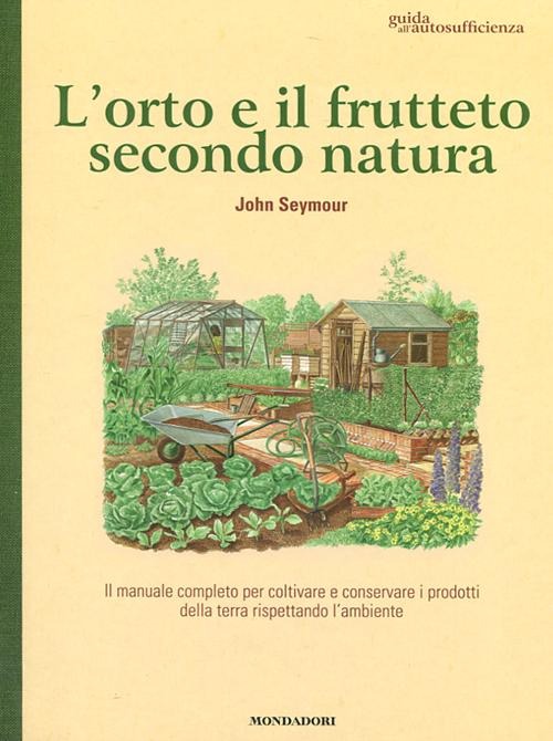 L'orto e il frutteto secondo natura. Guida all'autosufficienza