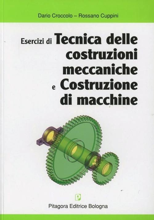 Esercizi di tecnica delle costruzioni meccaniche e costruzione di macchine