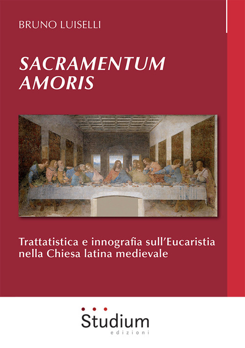 Sacramentum amoris. Trattatistica e innografia sull'Eucaristia nella Chiesa latina medievale