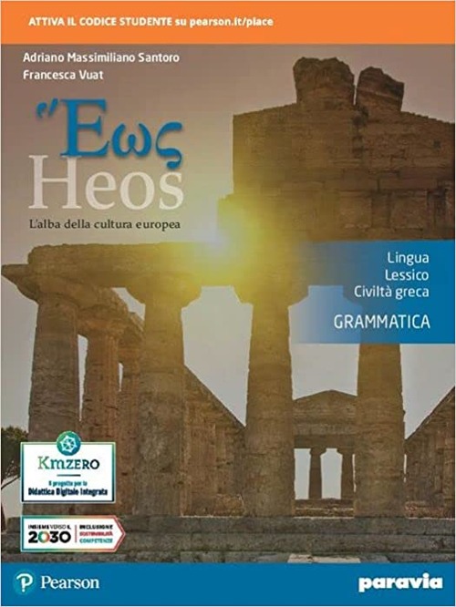 Heos grammatica. L'alba della cultura europea. Lingua, lessico, civiltà greca. Per i Licei e gli Ist. magistrali