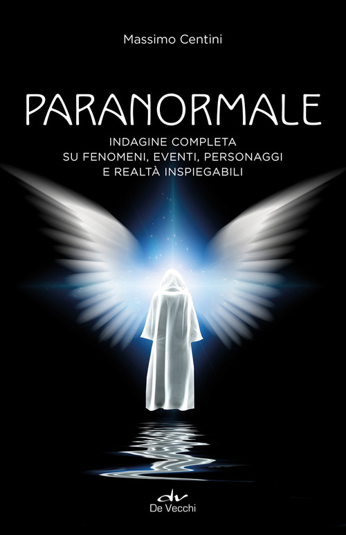 Paranormale. Indagine completa su fenomeni, eventi, personaggi e realtà inspiegabili
