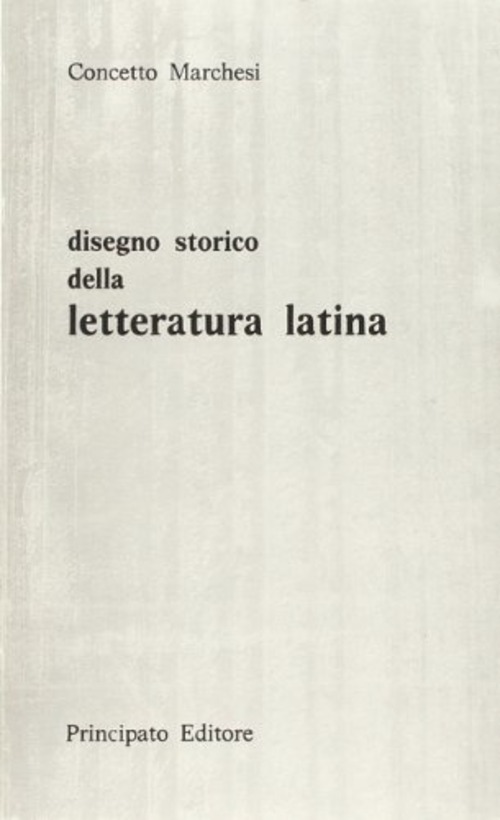Disegno storico della letteratura latina. Per le Scuole superiori