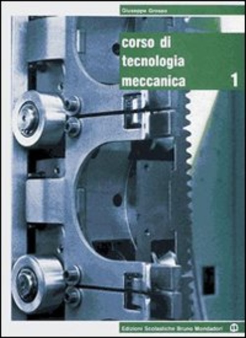 Corso di tecnologia meccanica. Per gli Ist. tecnici e professionali. Volume Vol. 1