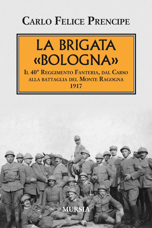 La brigata Bologna. Il 40° Reggimento Fanteria, dal Carso alla battaglia del Monte Ragogna 1917