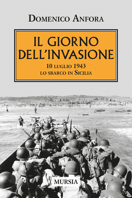 Il giorno dell'invasione. 10 luglio 1943 lo sbarco in Sicilia