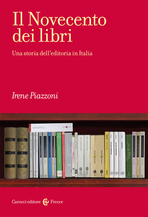 Il Novecento dei libri. Una storia dell'editoria in Italia