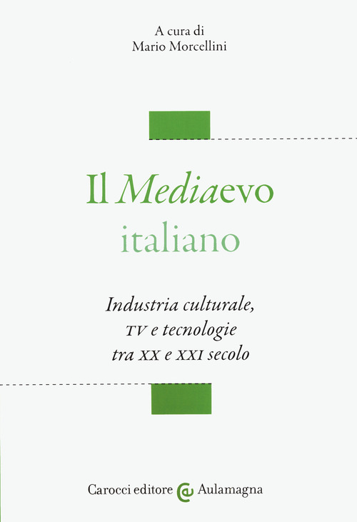 Il mediaevo italiano. Industria culturale, TV e tecnologie tra XX e XXI secolo
