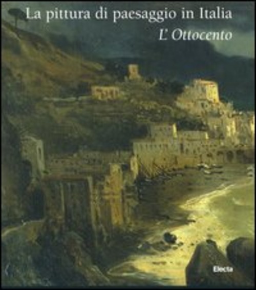 La pittura di paesaggio in Italia. L'Ottocento
