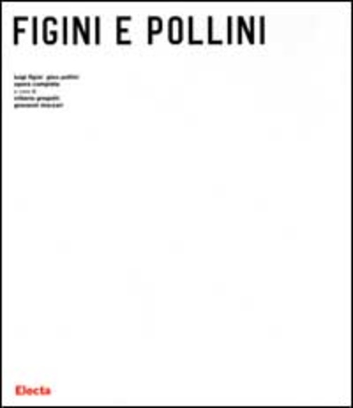 Luigi Figini Gino Pollini. Opera completa