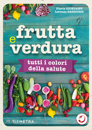 Frutta e verdura. Tutti i colori della salute