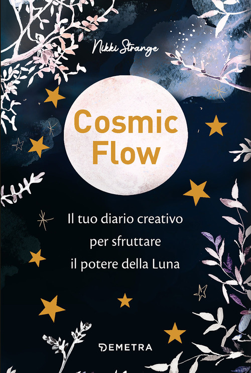 Cosmic flow. Il tuo diario creativo per sfruttare il potere della luna