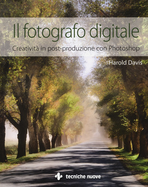 Il fotografo digitale. Creatività in post-produzione con Photoshop