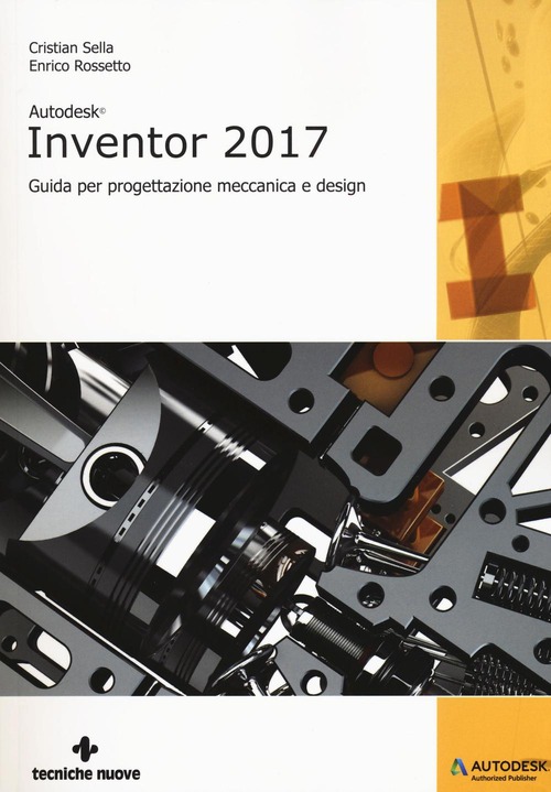 Autodesk Inventor professional 2017. Guida per progettazione meccanica e design