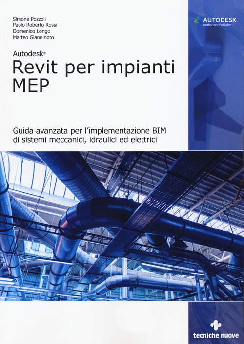 Autodesk Revit per impianti MEP. Guida avanzata per l'implementazione BIM di sistemi meccanici, idraulici ed elettrici