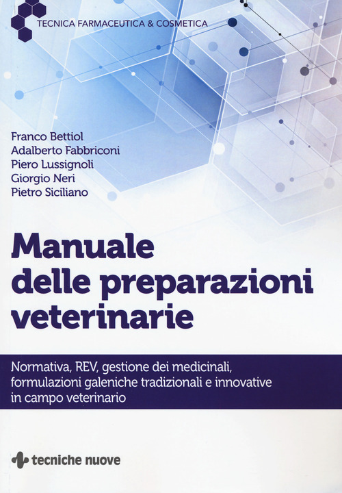 Manuale delle preparazioni veterinarie. Normativa, REV, gestione dei medicinali, formulazioni galeniche tradizionali e innovative in campo veterinario