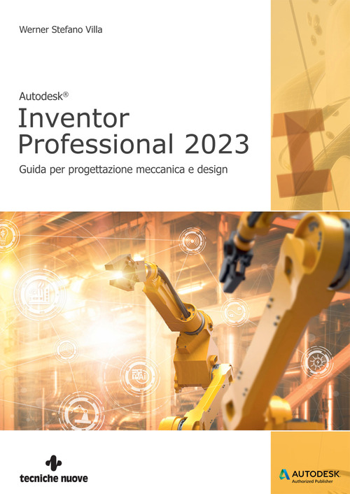 Autodesk® Inventor Professional 2023. Guida per progettazione meccanica e design