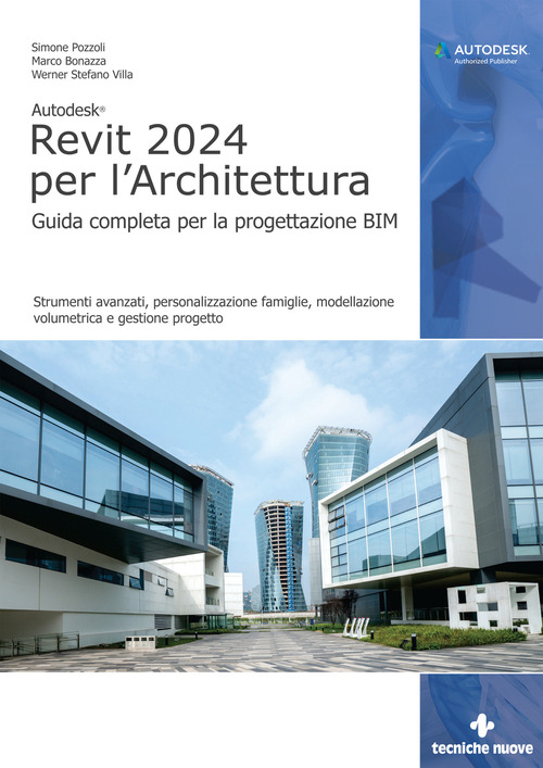 Autodesk Revit 2024 per l'architettura. Guida completa per la progettazione BIM. Strumenti avanzati, personalizzazione famiglie, modellazione volumetrica e gestione progetto