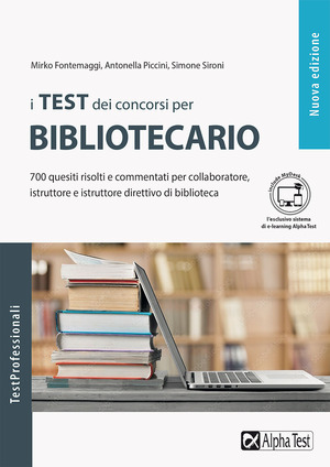 I test dei concorsi per bibliotecario. 700 quesiti risolti e commentati per collaboratore, istruttore e istruttore direttivo di biblioteca
