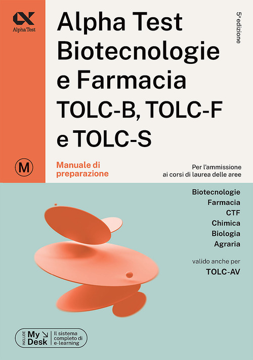 Alpha Test. Biotecnologie e farmacia. TOLC-B, TOLC-F e TOLC-S. Manuale di preparazione. Ediz. MyDesk