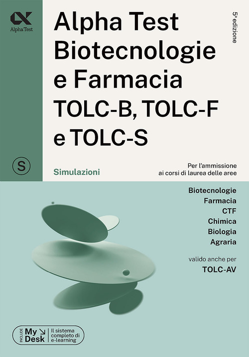 Alpha Test. Biotecnologie e farmacia TOLC-B, TOLC-F e TOLC-S. Simulazioni. Ediz. MyDesk