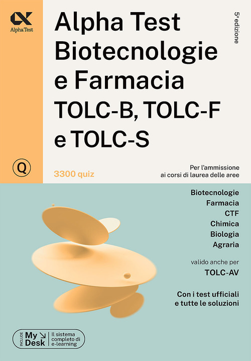Alpha Test. Biotecnologie e farmacia TOLC-B, TOLC-F e TOLC-S. 3300 quiz. Ediz. MyDesk