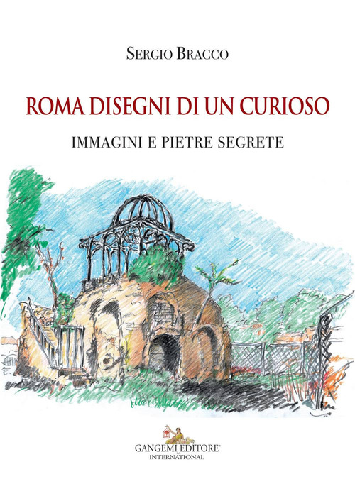 Roma disegni di un curioso. Immagini e pietre segrete