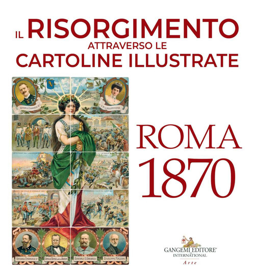 Il Risorgimento attraverso le cartoline illustrate. Roma 1870
