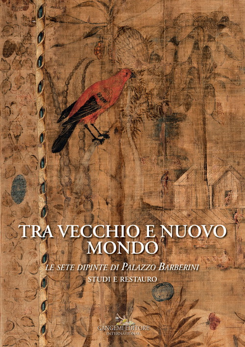 Tra vecchio e nuovo mondo Le sete dipinte di Palazzo Barberini. Studi e restauro