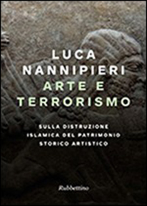 Arte e terrorismo. Sulla distruzione islamica del patrimonio storico artistico
