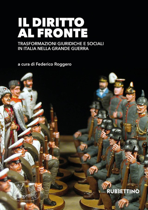 Il diritto al fronte. Trasformazioni giuridiche e sociali in Italia nella Grande Guerra