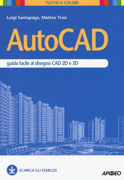 AutoCAD. Guida facile al disegno CAD 2D e 3D