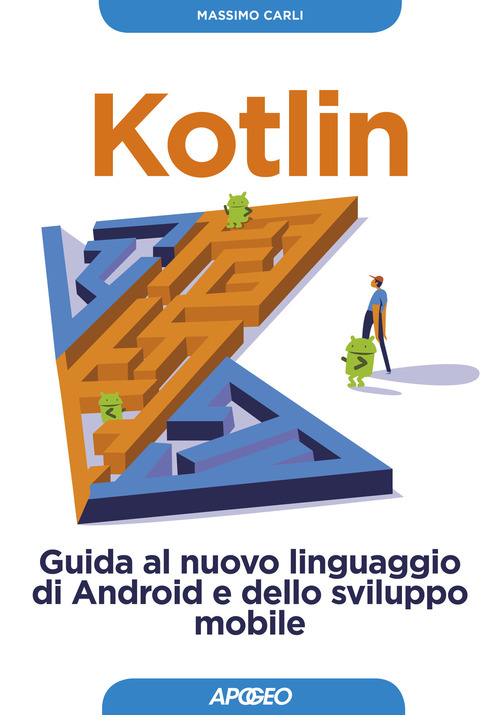Kotlin. Guida al nuovo linguaggio di Android e dello sviluppo mobile