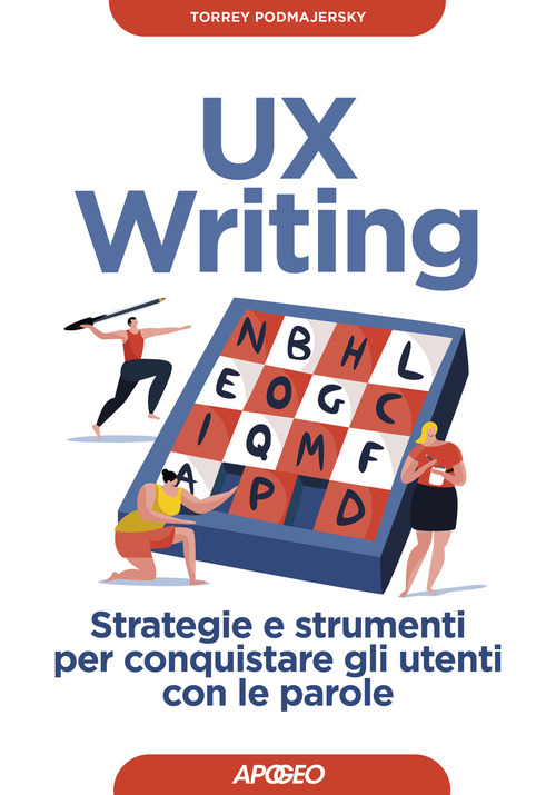 UX writing. Strategie e strumenti per conquistare gli utenti con le parole
