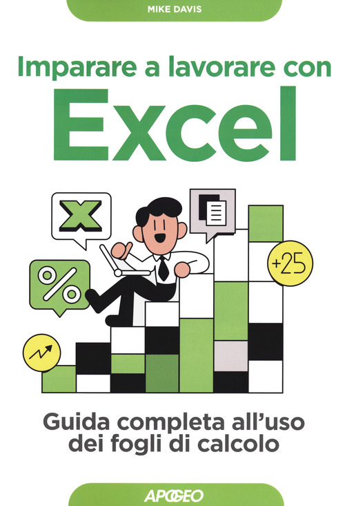 Imparare a lavorare con Excel. Guida completa all'uso dei fogli di calcolo