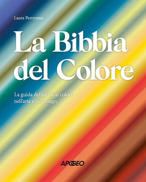 La Bibbia del colore. La guida definitiva ai colori nell'arte e nel design