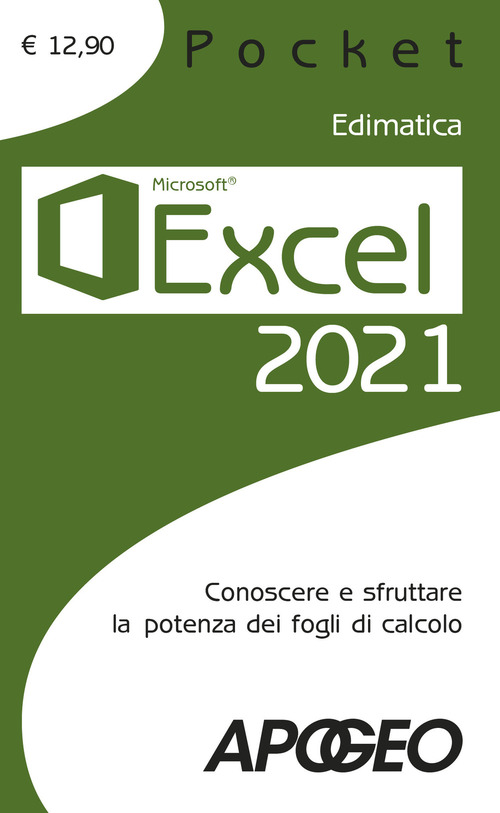 Excel 2021. Conoscere e sfruttare la potenza dei fogli di calcolo