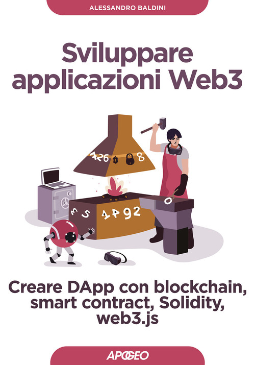 Sviluppare applicazioni Web3. Creare DApp con blockchain, smart contract, Solidity, web3.js