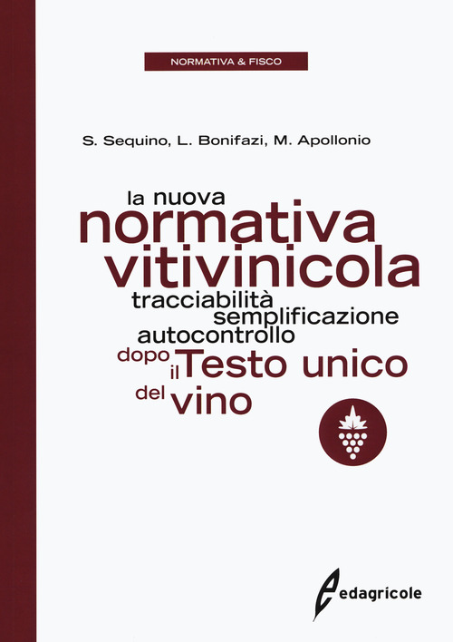 La nuova normativa vitivinicola. Tracciabilità, semplificazione, autocontrollo dopo il Testo unico del vino