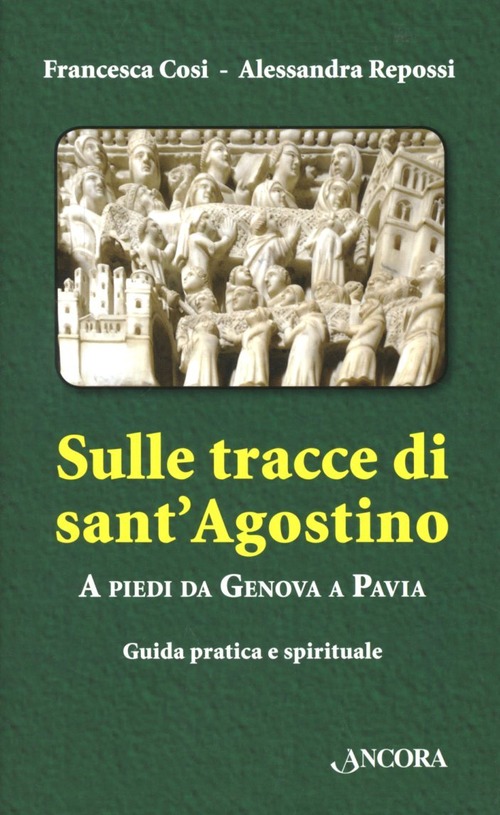 Sulle tracce di Sant'Agostino. A piedi da Genova a Pavia. Guida pratica e spirituale