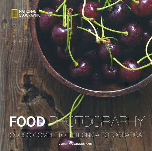 Food photography. Corso completo di tecnica fotografica