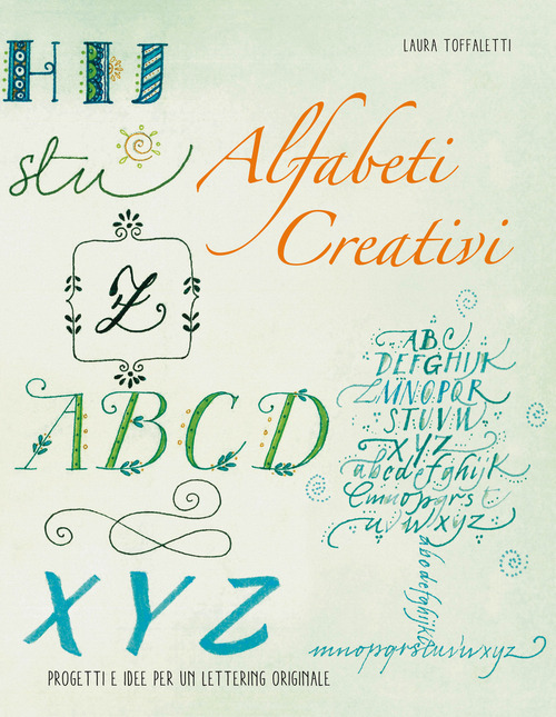 Alfabeti creativi. Progetti e idee per un lettering originale