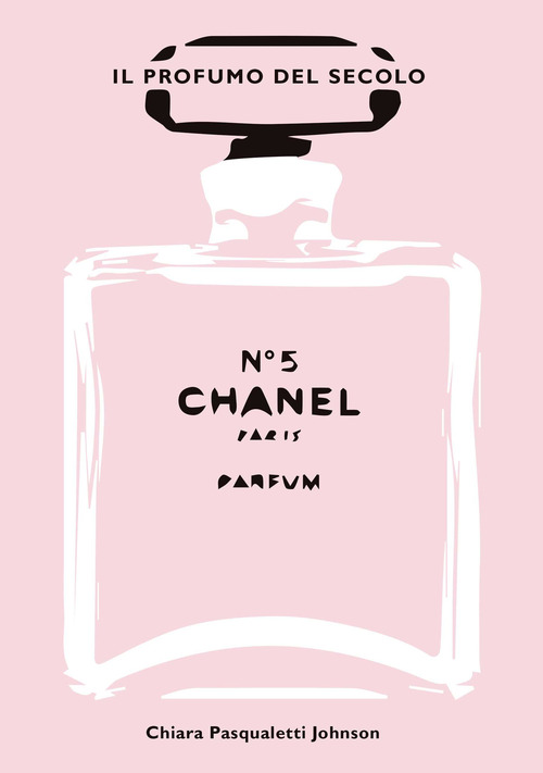 Chanel n° 5. Il profumo del secolo
