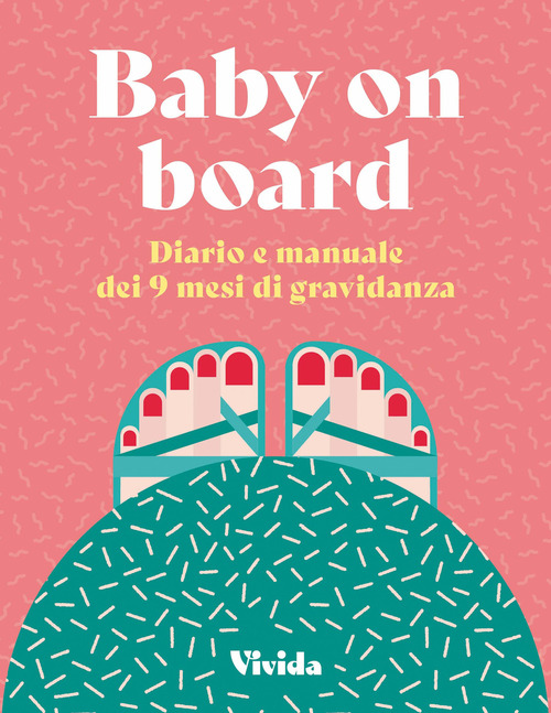 Baby on board. Diario e manuale dei 9 mesi di gravidanza