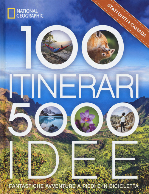 Stati Uniti & Canada. 100 itinerari. 5000 idee. Fantastiche avventure a piedi e in bicicletta