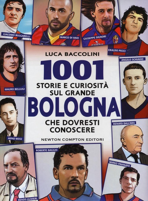 1001 storie e curiosità sul grande Bologna che dovresti conoscere