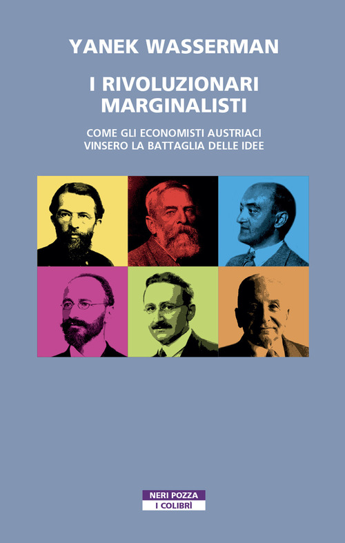 I rivoluzionari marginalisti. Come gli economisti austriaci vinsero la Battaglia delle idee